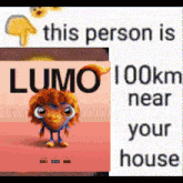 a picture of a cartoon character next to a sign that says lumo 100km near your house