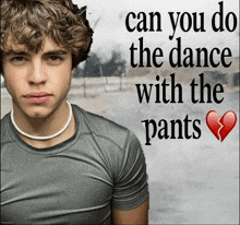 a picture of a boy with the words " can you do the dance with the pants " on it