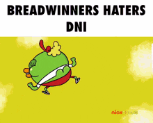 breadwinners haters dni is written above a cartoon character