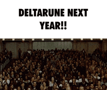 a large group of people sitting in a room with the words deltarune next year written above them
