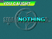 a screen that says you caught sega mnothing