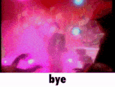 the word bye is on the bottom of a screen