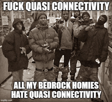 a group of young men posing for a picture with the caption " fuck quasi connectivity all my bedrock homies hate quasi connectivity