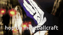 a picture of a hand with the words hop on meatballcraft written below it