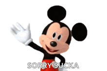 mickey mouse is waving and saying sorry sucka .