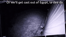 a black and white image with the words " or we 'll get cast out of egypt "