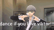 a man wearing sunglasses says dance if you love viktor !!!
