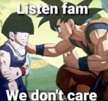 a cartoon of a man kneeling down next to another man with the words `` listen fam we do n't care '' .