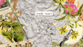a collage of flowers and drawings with the words words won 't