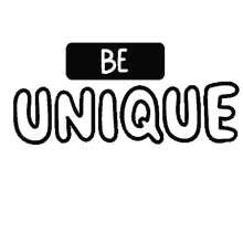 be unique be yourself be you be real realistic