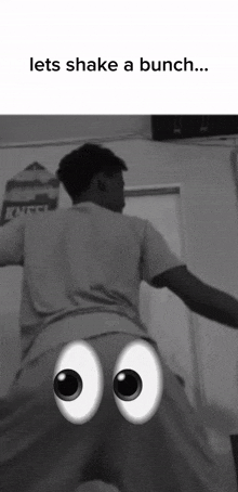 a black and white photo of a man with eyes on his butt and the words lets shake a bunch