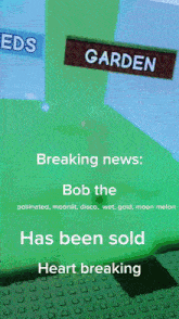 breaking news that bob the garden has been sold heart breaking