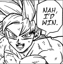 a black and white drawing of a man with a speech bubble saying `` nah , i 'd win ''