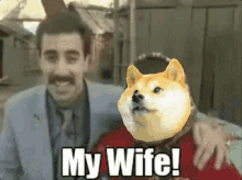 a picture of a man and a doge that says my wife