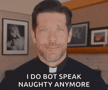 a priest is saying `` i do bot speak naughty anymore '' in front of a wall of pictures .
