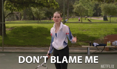 She blamed me