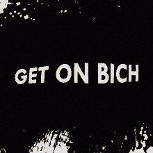 Get Bitch GIF - Get Bitch On GIFs