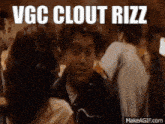 a man talking to a woman in a crowd with the words vgc clout rizz above him