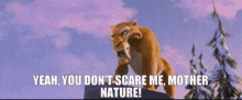 Ice Age Diego GIF - Ice Age Diego You Dont Scare Me Mother Nature GIFs