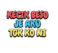 a sticker with the words `` kecik beso je aku tgk ko ni '' on a white background .