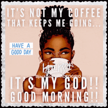 a postcard that says it 's not my coffee that keeps me going it 's my god