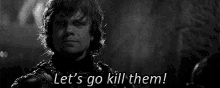 Tyrion Lets Go Kill Them GIF - Tyrion Lets Go Kill Them Got GIFs