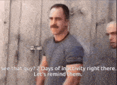a man with a mustache says " see that guy "