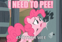 pinkie pie from my little pony says that she needs to pee