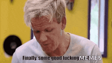 a man is making a funny face and says `` finally , some good fucking memes '' .