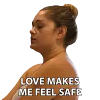 a woman says love makes me feel safe in white letters