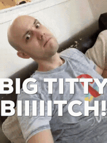 Bald Man Yelling GIF - Bald Man Yelling Big Titty Bitch GIFs
