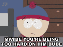 maybe youre being too hard on him dude stan marsh south park s2e3 ikes wee wee