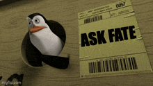 a penguin is sticking its head out of a hole next to a label that says " ask fate "
