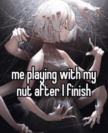 a picture of a girl with the words me playing with my nut after i finish below her