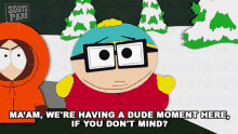 Maam Were Having A Dude Moment Here If You Dont Mind GIF - Maam Were Having A Dude Moment Here If You Dont Mind Eric Cartman GIFs