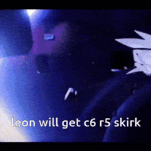 leon will get c6 r5 skirk is written on a screen