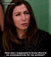How Was I Supposed To Know There'Dbe Consequences For My Actions?.Gif GIF - How Was I Supposed To Know There'Dbe Consequences For My Actions? Chelsea Peretti Face GIFs