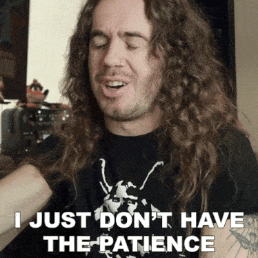a man with long curly hair is saying i just don 't have the patience