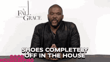 shoes completely off in the house tyler perry remove your shoes take shoes off no shoes