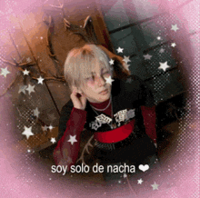 a picture of a person with the words soy solo de nacha written on it
