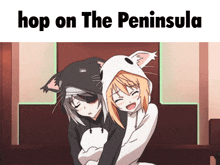 two anime girls hugging with the words hop on the peninsula