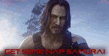 a picture of a man with the words " get some nap samurai " on it