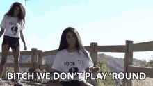 Bitch We Dont Play Round Swag GIF