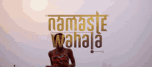 Namaste Wahala Netflix GIF