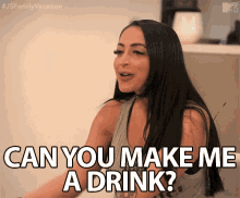 can you make me a drink please go ahead serious face jersey shore
