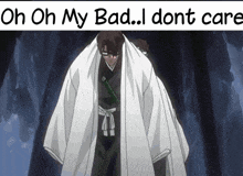 a man in a white kimono with the words oh oh my bad i dont care on the bottom
