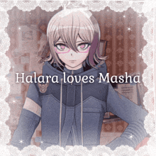 a picture of a girl with the words halara loves masha on the bottom