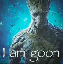 a picture of groot with the words i am goon on it