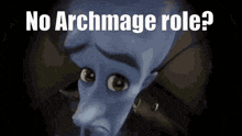 a cartoon character says " no archmage role " in a dark room