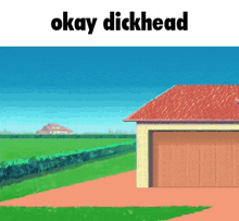 a picture of a house with a red roof and the words okay dickhead below it